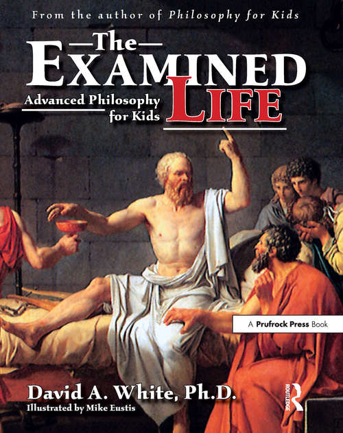 Book cover of The Examined Life: Advanced Philosophy for Kids (Grades 7-12)
