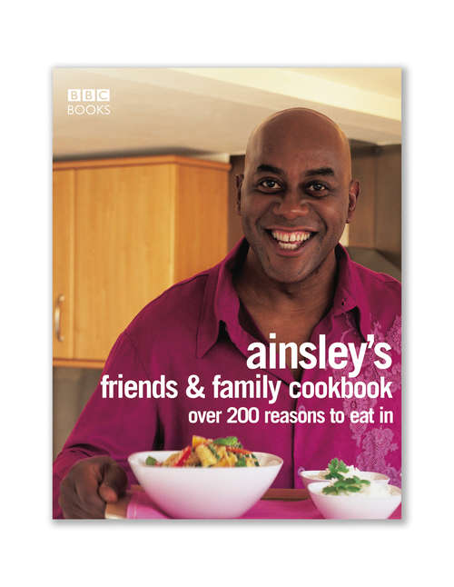 Book cover of Ainsley Harriott's Friends & Family Cookbook: Over 200 Reasons To Eat In