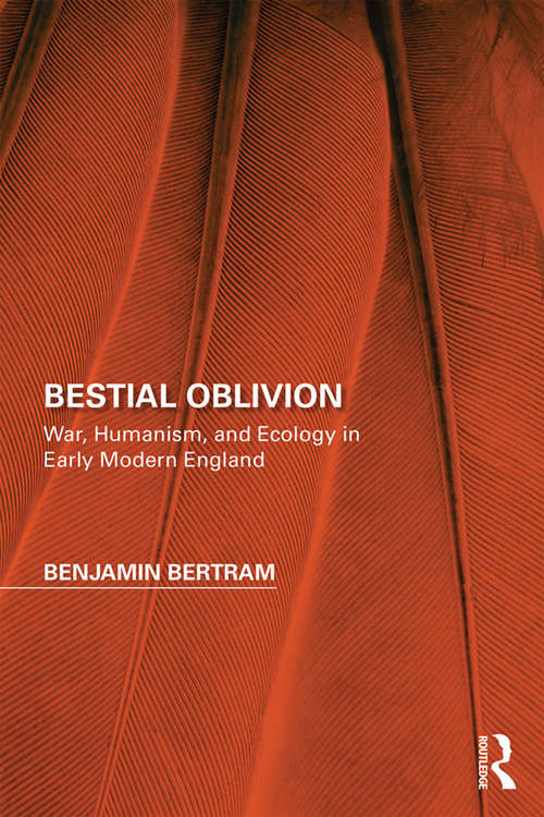 Book cover of Bestial Oblivion: War, Humanism, and Ecology in Early Modern England (Perspectives on the Non-Human in Literature and Culture)