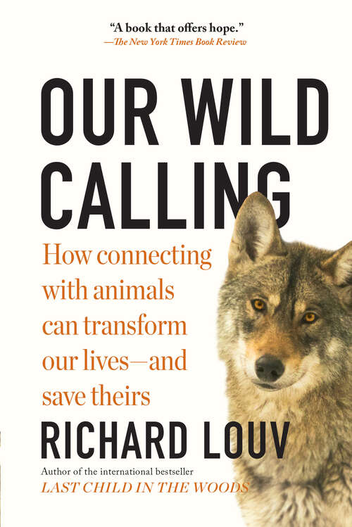 Book cover of Our Wild Calling: How Connecting with Animals Can Transform Our Lives—and Save Theirs