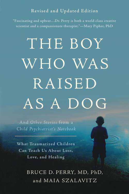 Book cover of The Boy Who Was Raised as a Dog: And Other Stories from a Child Psychiatrist's Notebook -- What Traumatized Children Can Teach Us About Loss, Love, and Healing (3)