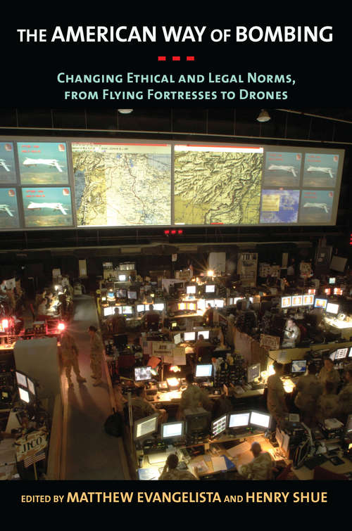 Book cover of The American Way of Bombing: Changing Ethical and Legal Norms, from Flying Fortresses to Drones
