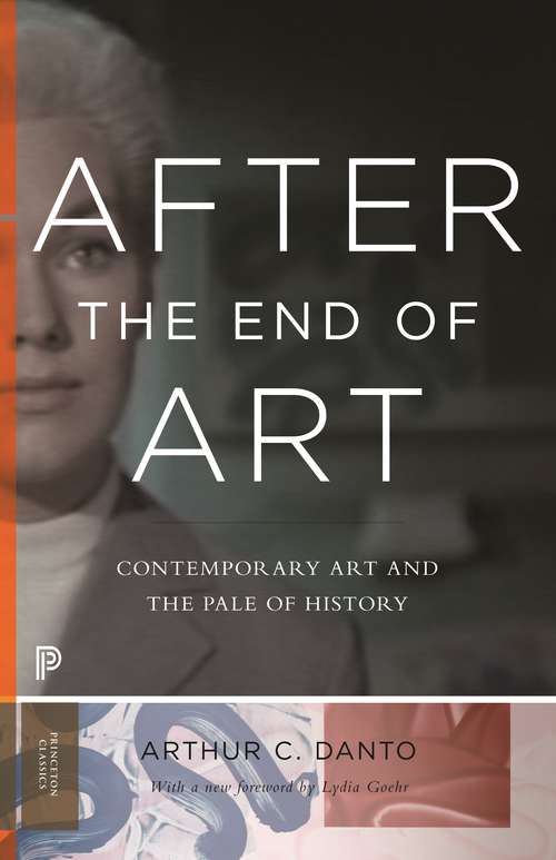 Book cover of After the End of Art: Contemporary Art and the Pale of History - Updated Edition (Princeton Classics #112)
