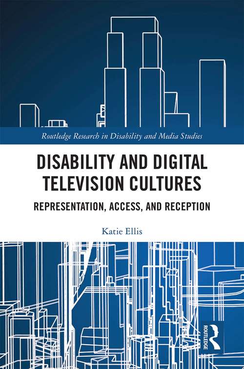 Book cover of Disability and Digital Television Cultures: Representation, Access, and Reception (Routledge Research in Disability and Media Studies)
