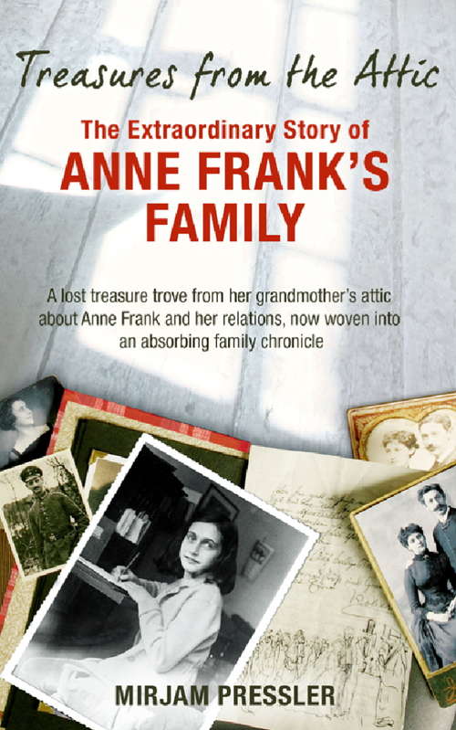Book cover of Treasures from the Attic: The Extraordinary Story Of Anne Frank's Family