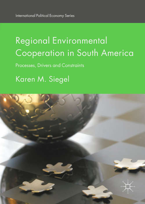Book cover of Regional Environmental Cooperation in South America: Processes, Drivers and Constraints (1st ed. 2017) (International Political Economy Series)