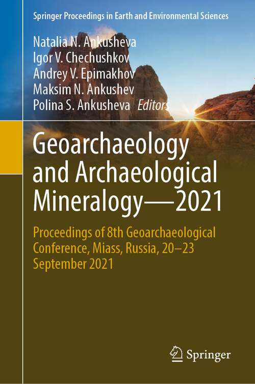 Book cover of Geoarchaeology and Archaeological Mineralogy—2021: Proceedings of 8th Geoarchaeological Conference, Miass, Russia, 20–23 September 2021 (1st ed. 2023) (Springer Proceedings in Earth and Environmental Sciences)