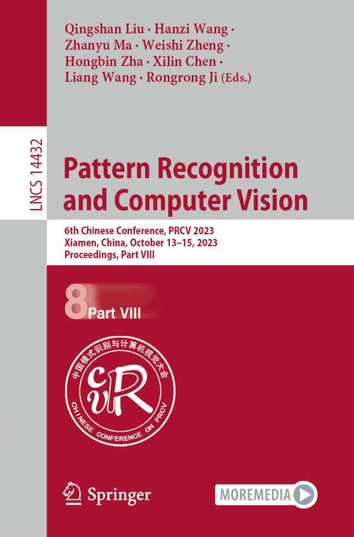 Book cover of Pattern Recognition and Computer Vision: 6th Chinese Conference, PRCV 2023, Xiamen, China, October 13–15, 2023, Proceedings, Part VIII (1st ed. 2024) (Lecture Notes in Computer Science #14432)