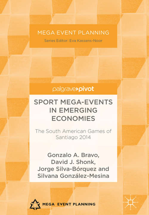 Book cover of Sport Mega-Events in Emerging Economies: The South American Games of Santiago 2014 (1st ed. 2018) (Mega Event Planning)