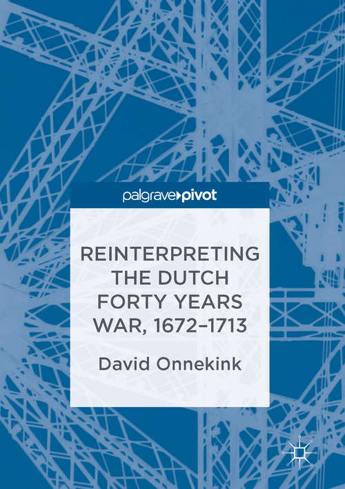 Book cover of Reinterpreting the Dutch Forty Years War, 1672–1713 (1st ed. 2016)