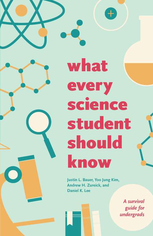 Book cover of What Every Science Student Should Know (Chicago Guides to Academic Life)