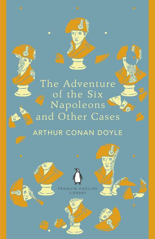 Book cover of The Adventure of the Six Napoleons and Other Cases (The Penguin English Library)