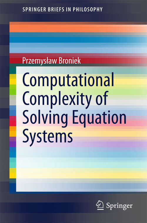 Book cover of Computational Complexity of Solving Equation Systems (1st ed. 2016) (SpringerBriefs in Philosophy)