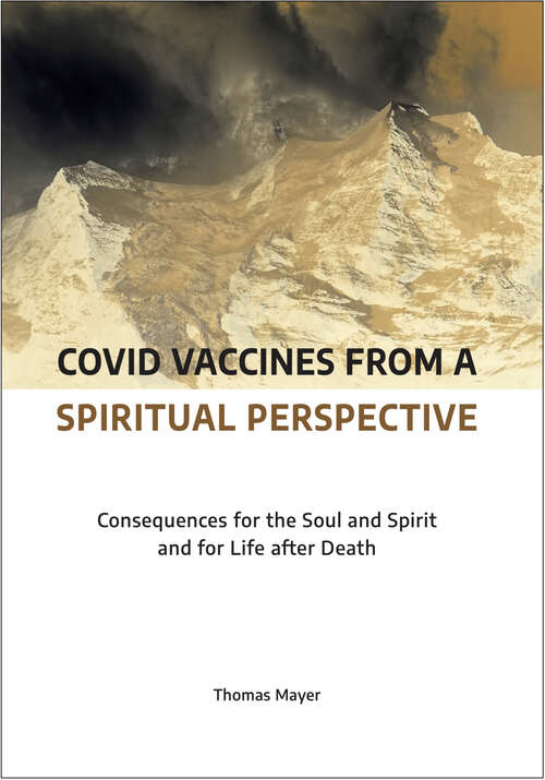 Book cover of Covid Vaccines from a Spiritual Perspective: Consequences for the Soul and Spirit and for Life after Death