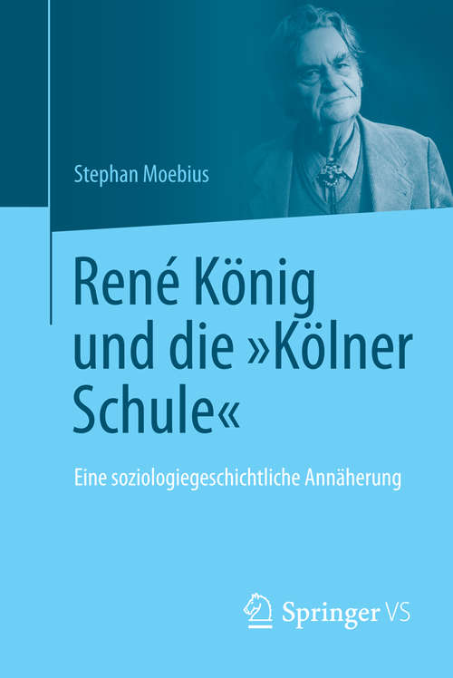Book cover of René König und die "Kölner Schule": Eine soziologiegeschichtliche Annäherung (2015)