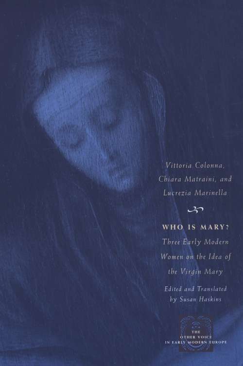 Book cover of Who Is Mary?: Three Early Modern Women on the Idea of the Virgin Mary (The Other Voice in Early Modern Europe)