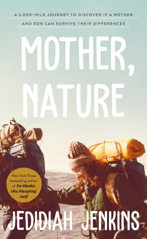 Book cover of Mother, Nature: A 5,000 Mile Journey to Discover if a Mother and Son Can Survive Their Differences