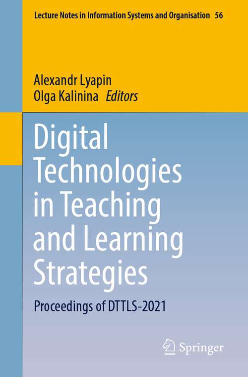Book cover of Digital Technologies in Teaching and Learning Strategies: Proceedings of DTTLS-2021 (1st ed. 2022) (Lecture Notes in Information Systems and Organisation #56)