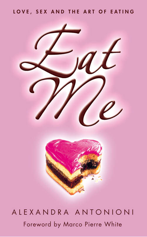 Book cover of Eat Me: Love, Sex And The Art Of Eating (ePub edition)