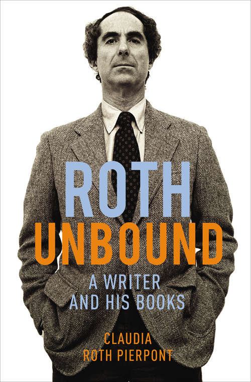 Book cover of Roth Unbound: A Writer And His Books