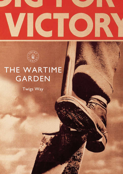 Book cover of The Wartime Garden: Victory (Shire Library)