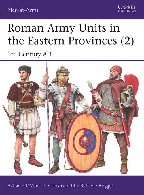 Book cover of Roman Army Units in the Eastern Provinces: 3rd Century AD (Men-at-Arms)