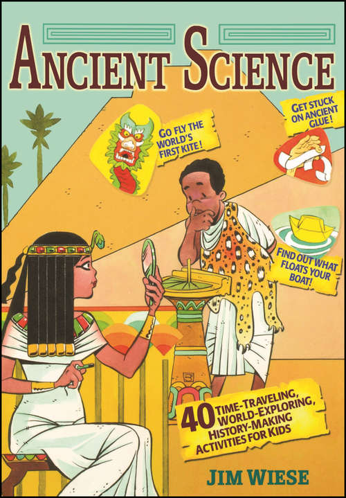 Book cover of Ancient Science: 40 Time-Traveling, World-Exploring, History-Making Activities for Kids