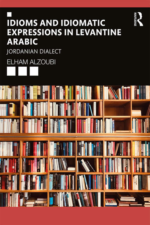 Book cover of Idioms and Idiomatic Expressions in Levantine Arabic: Jordanian Dialect