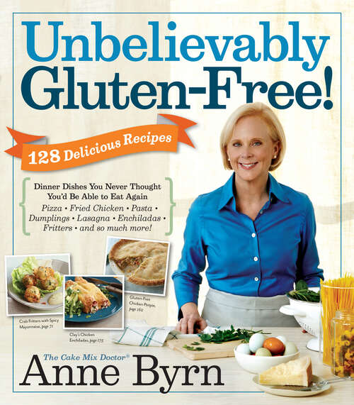 Book cover of Unbelievably Gluten-Free: 128 Delicious Recipes: Dinner Dishes You Never Thought You'd Be Able to Eat Again