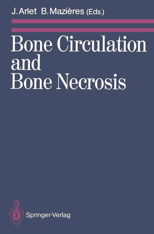 Book cover of Bone Circulation and Bone Necrosis: Proceedings of the IVth International Symposium on Bone Circulation, Toulouse (France), 17th–19th September 1987 (1990)