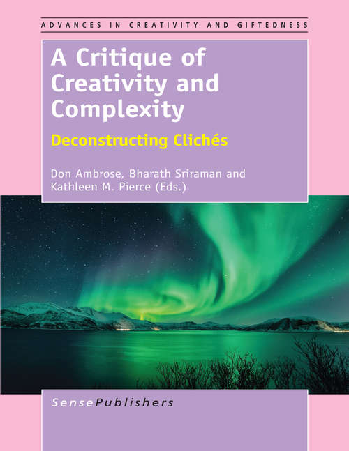 Book cover of A Critique of Creativity and Complexity: Deconstructing Clichés (2014) (Advances in Creativity and Giftedness #25)