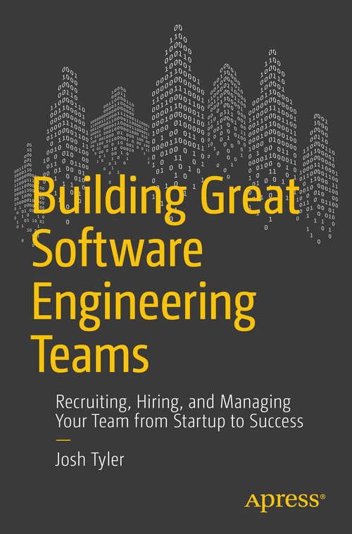 Book cover of Building Great Software Engineering Teams: Recruiting, Hiring, and Managing Your Team from Startup to Success (1st ed.)