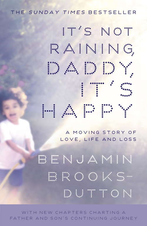 Book cover of It’s Not Raining, Daddy, It's Happy: Surviving Grief, A Father And Son Start Again