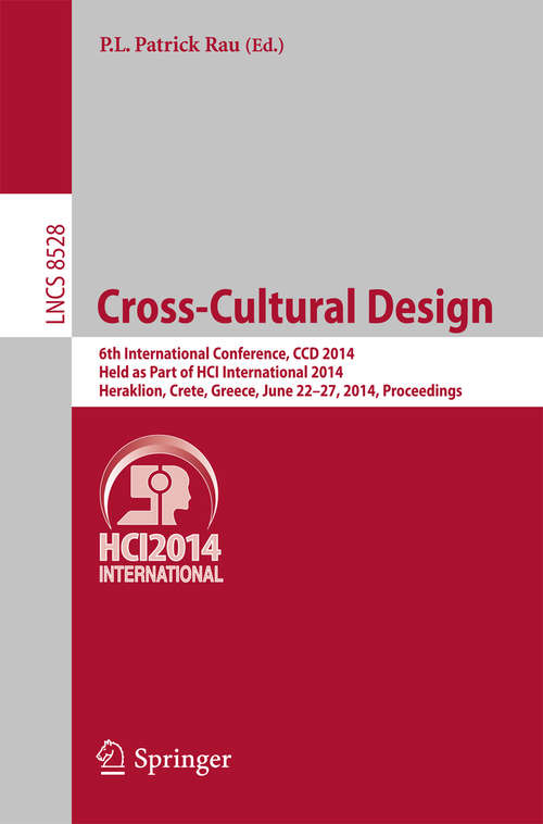 Book cover of Cross-Cultural Design: 6th International Conference, CCD 2014, Held as Part of HCI International 2014, Heraklion, Crete, Greece, June 22-27, 2014, Proceedings (2014) (Lecture Notes in Computer Science #8528)