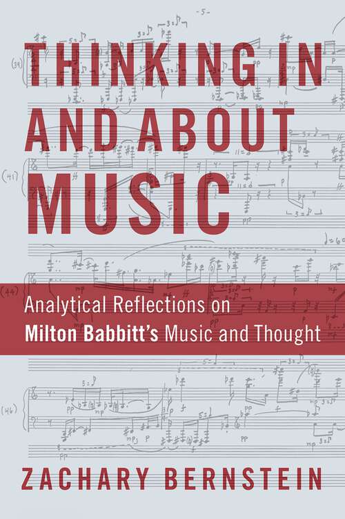 Book cover of Thinking In and About Music: Analytical Reflections on Milton Babbitt's Music and Thought