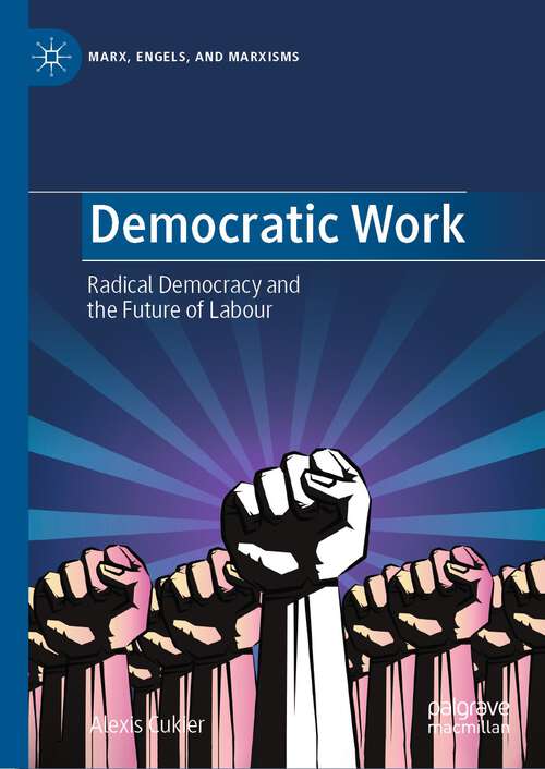 Book cover of Democratic Work: Radical Democracy and the Future of Labour (1st ed. 2023) (Marx, Engels, and Marxisms)