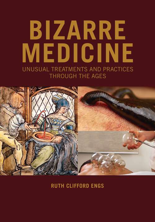 Book cover of Bizarre Medicine: Unusual Treatments and Practices through the Ages