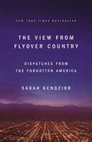 Book cover of The View From Flyover Country: Dispatches From The Forgotten America