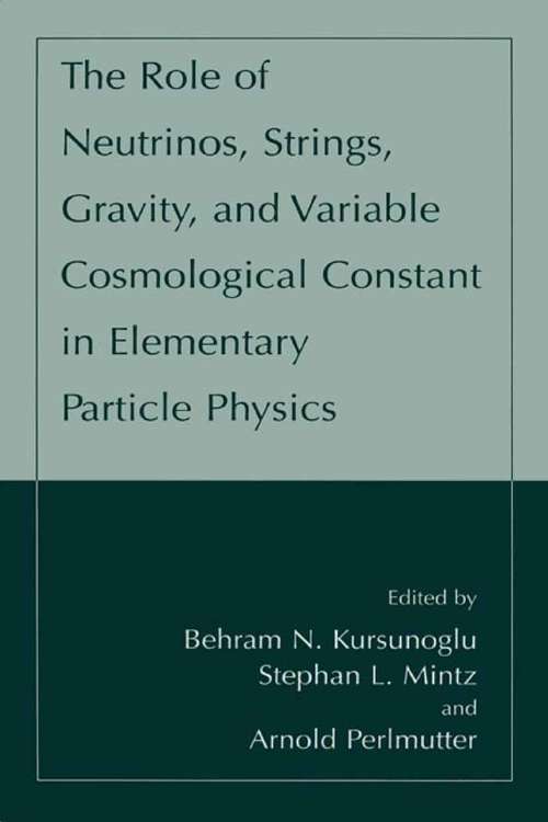 Book cover of The Role of Neutrinos, Strings, Gravity, and Variable Cosmological Constant in Elementary Particle Physics (2001)