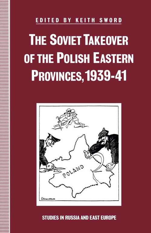 Book cover of The Soviet Takeover of the Polish Eastern Provinces, 1939–41 (1st ed. 1991) (Studies In Russia And East Europe Ser.)