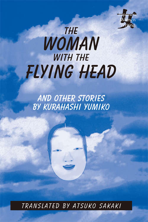 Book cover of The Woman with the Flying Head and Other Stories (Japanese Women Writing Ser.)