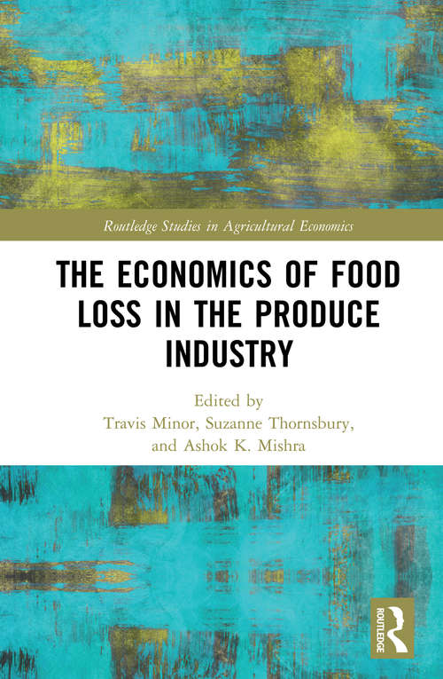 Book cover of The Economics of Food Loss in the Produce Industry (Routledge Studies in Agricultural Economics)