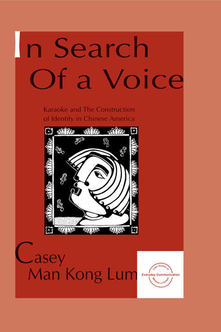 Book cover of in Search of A Voice: Karaoke and the Construction of Identity in Chinese America (Everyday Communication Series)