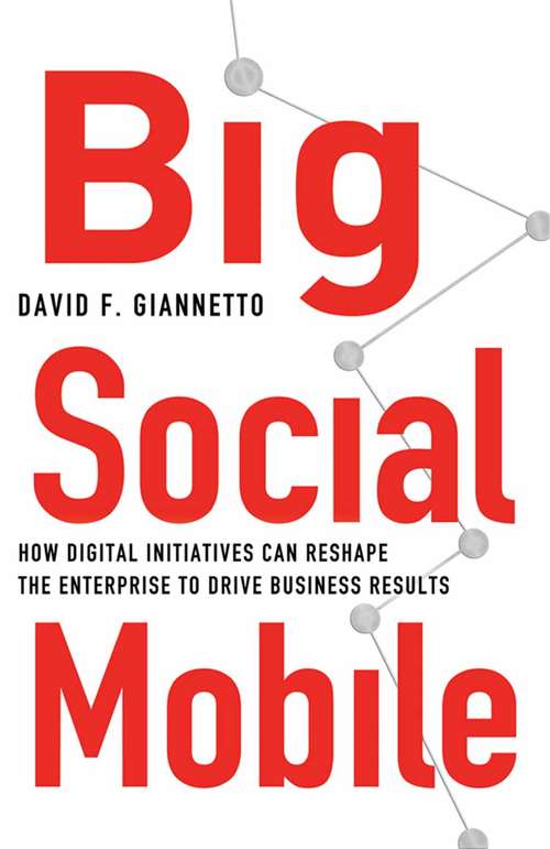 Book cover of Big Social Mobile: How Digital Initiatives Can Reshape the Enterprise and Drive Business Results (2014)