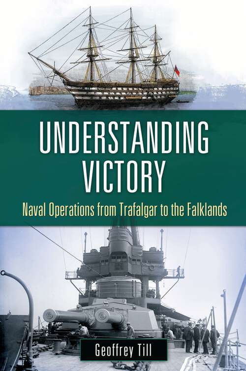Book cover of Understanding Victory: Naval Operations from Trafalgar to the Falklands (War, Technology, and History)