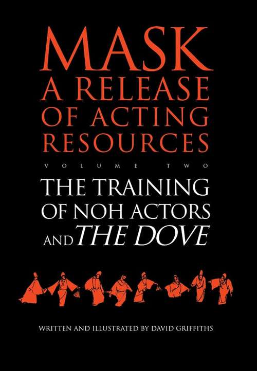 Book cover of The Training of Noh Actors and The Dove (Mask - A Release Of Acting Resources Ser.: Vol. 2)