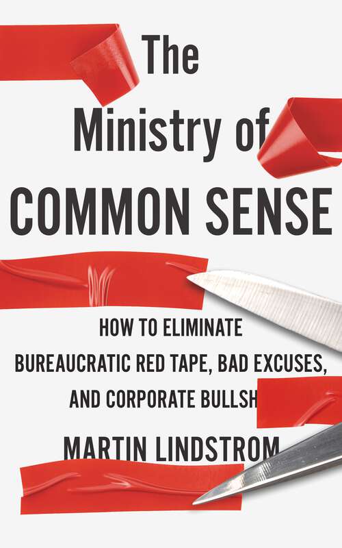 Book cover of The Ministry of Common Sense: How to Eliminate Bureaucratic Red Tape, Bad Excuses, and Corporate Bullshit