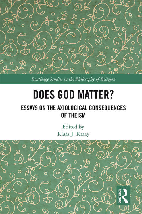 Book cover of Does God Matter?: Essays on the Axiological Consequences of Theism (Routledge Studies in the Philosophy of Religion)