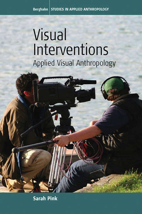 Book cover of Visual Interventions: Applied Visual Anthropology (Studies in Public and Applied Anthropology #4)
