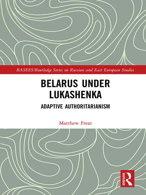 Book cover of Belarus under Lukashenka: Adaptive Authoritarianism (BASEES/Routledge Series on Russian and East European Studies)